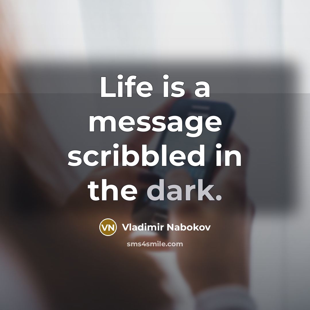 “Life is a message scribbled in the dark.” quote by Vladimir Nabokov