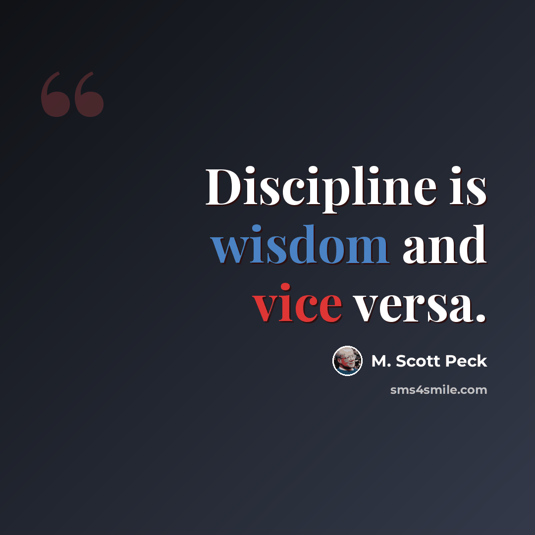 “Discipline is wisdom and vice versa.” quote by M. Scott Peck