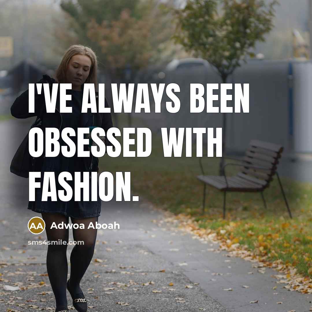 “I've always been obsessed with fashion.” quote by Adwoa Aboah