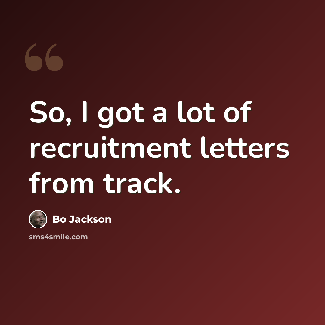 “So, I got a lot of recruitment letters from track.” quote by Bo Jackson