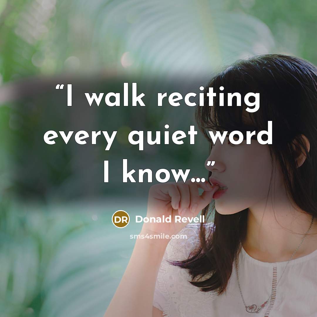 “I walk reciting every quiet word I know...” quote by Donald Revell