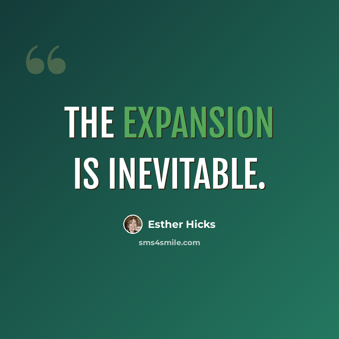 “The expansion is inevitable.” quote by Esther Hicks
