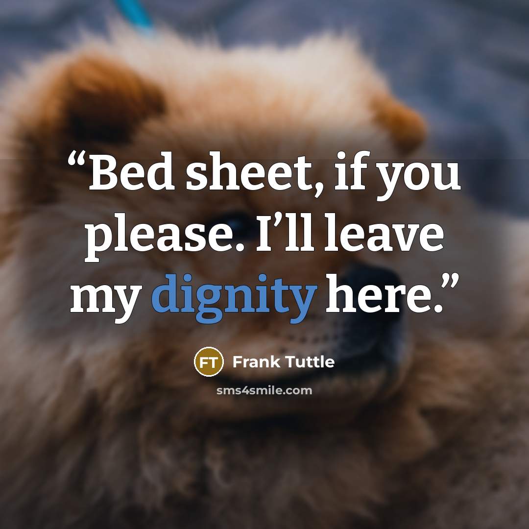 “Bed sheet, if you please. I’ll leave my dignity here.” quote by Frank Tuttle
