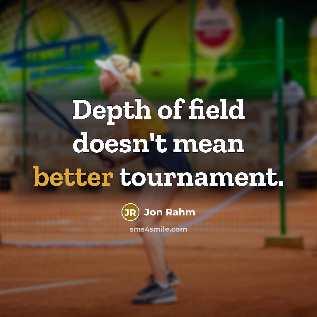 “Depth of field doesn't mean better tournament.” quote by Jon Rahm