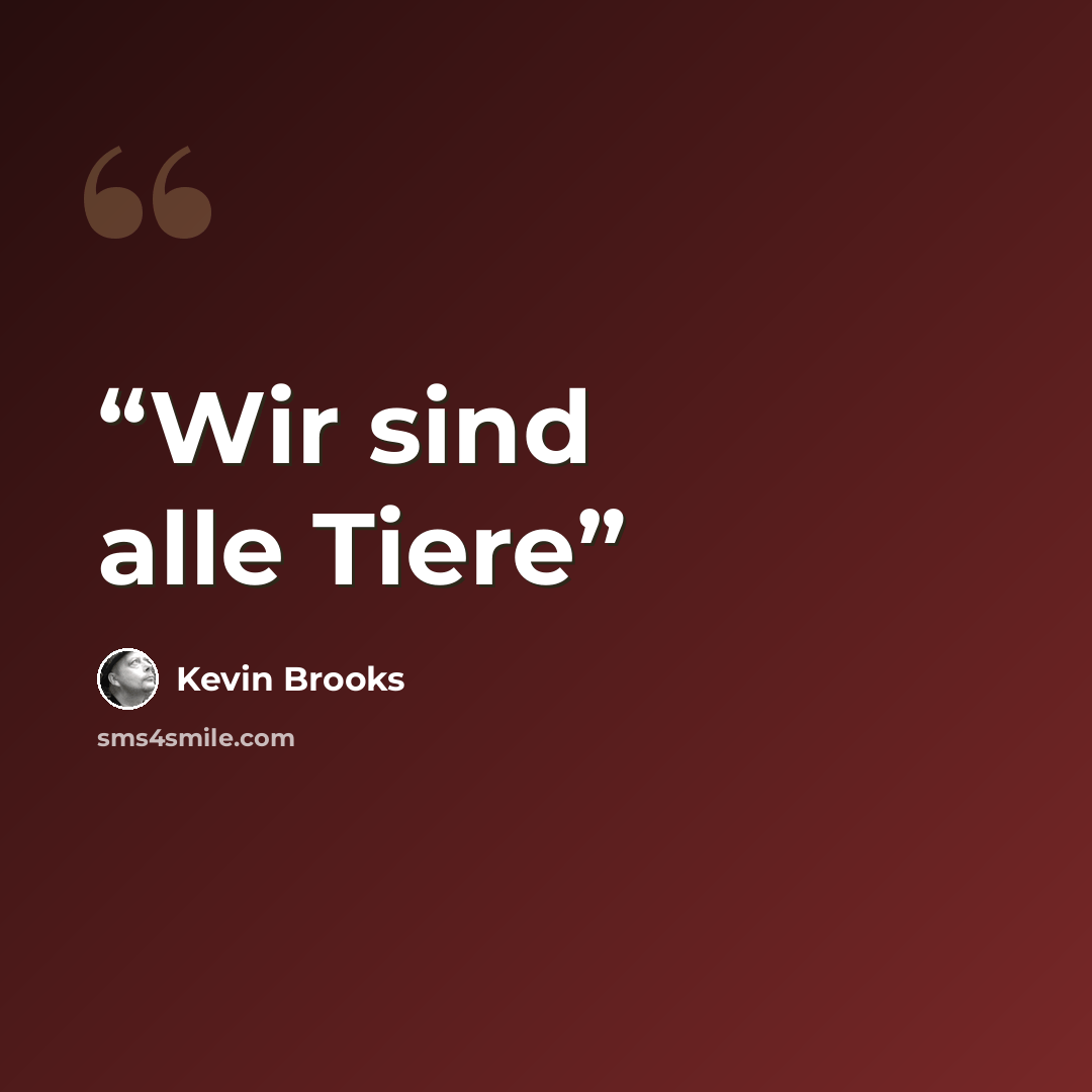 “Wir sind alle Tiere” quote by Kevin Brooks