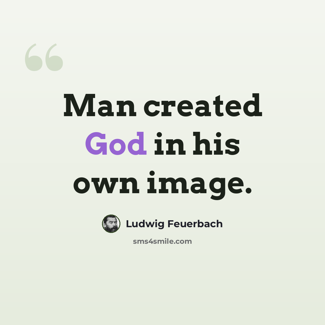 “Man created God in his own image.” quote by Ludwig Feuerbach