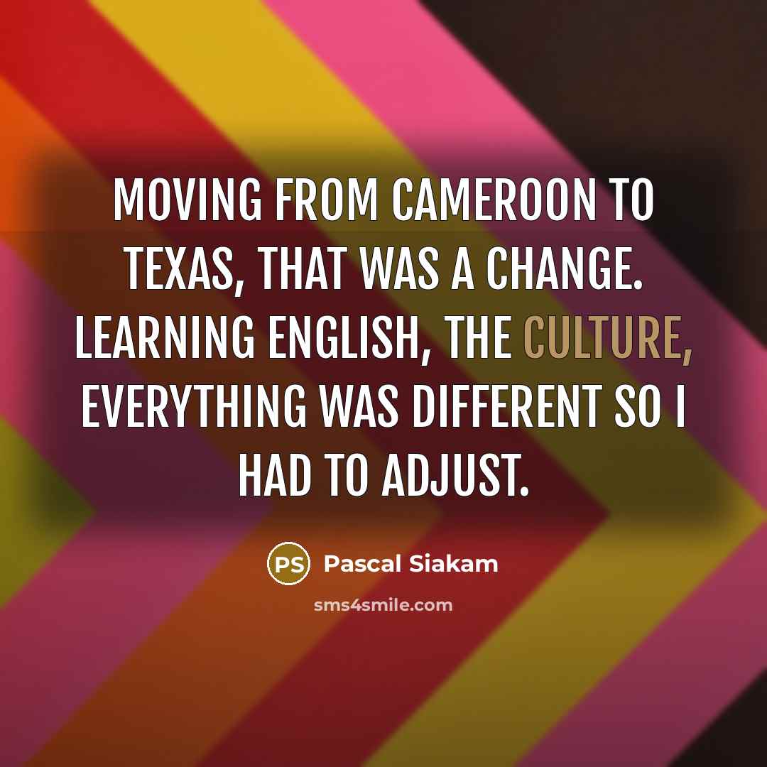 “Moving from Cameroon to Texas, that was a change. Learning English, the culture, everything was different so I had to adjust.” quote by Pascal Siakam