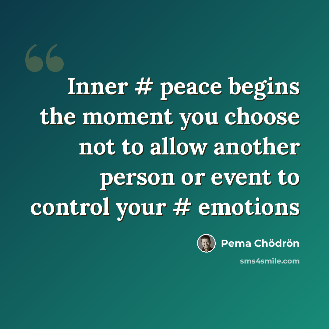 “Inner # peace begins the moment you choose not to allow another person or event to control your # emotions” quote by Pema Chodron