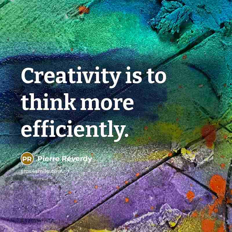“Creativity is to think more efficiently.” quote by Pierre Reverdy