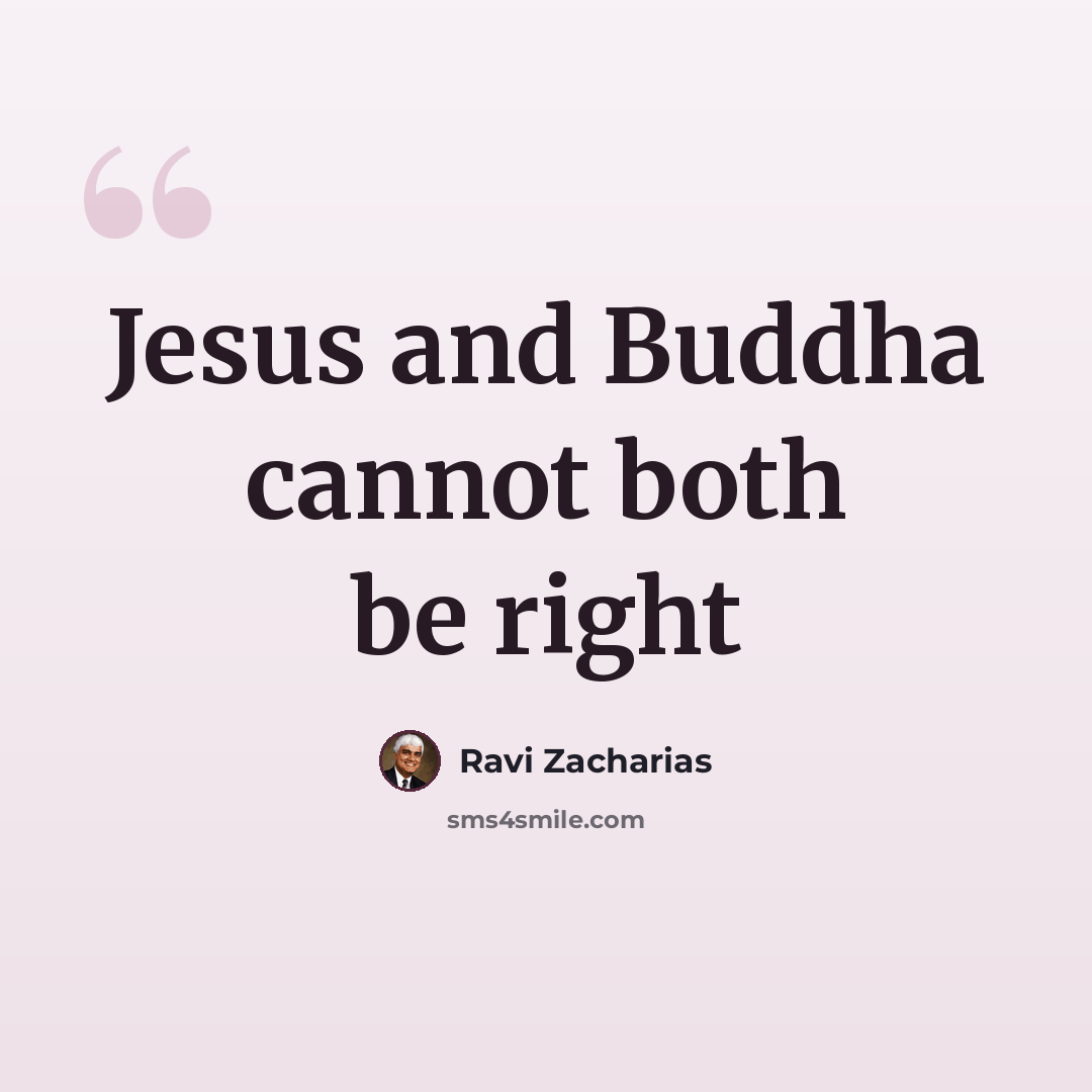 “Jesus and Buddha cannot both be right” quote by Ravi Zacharias