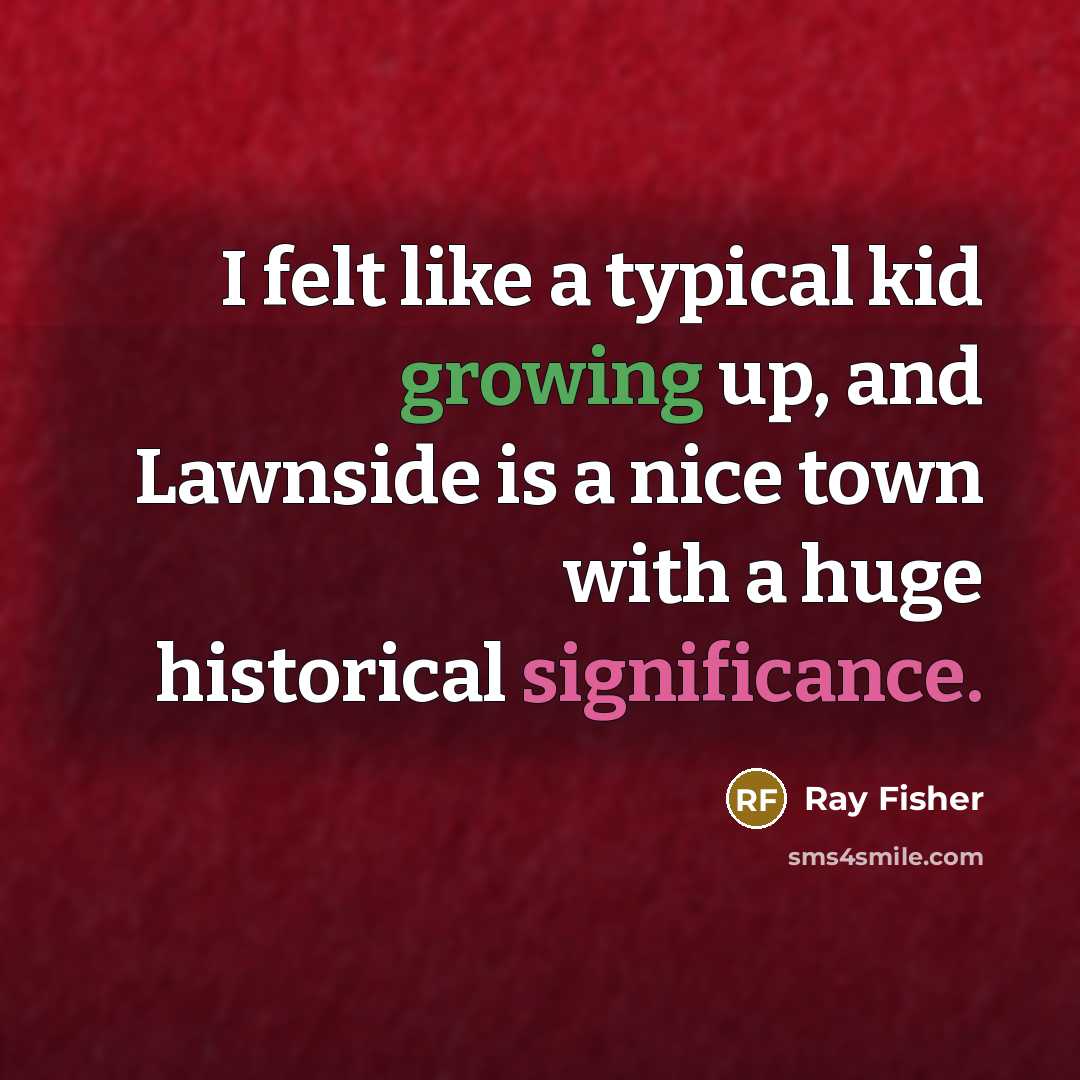 “I felt like a typical kid growing up, and Lawnside is a nice town with a huge historical significance.” quote by Ray Fisher