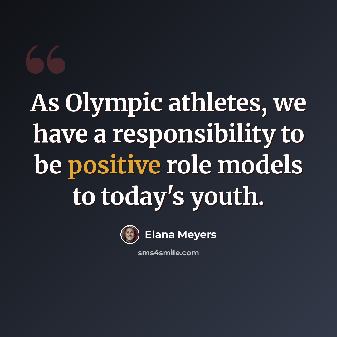 “As Olympic athletes, we have a responsibility to be positive role models to today's youth.” quote by Elana Meyers