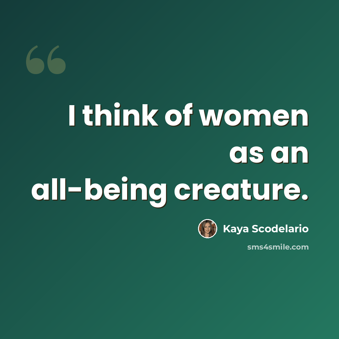 “I think of women as an all-being creature.” quote by Kaya Scodelario