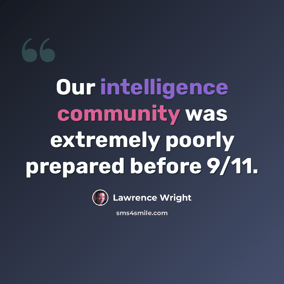“Our intelligence community was extremely poorly prepared before 9/11.” quote by Lawrence Wright