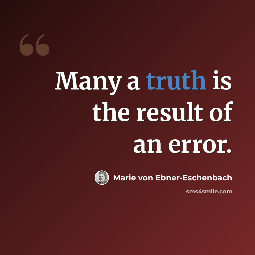 “Many a truth is the result of an error.” quote by Marie von Ebner-Eschenbach