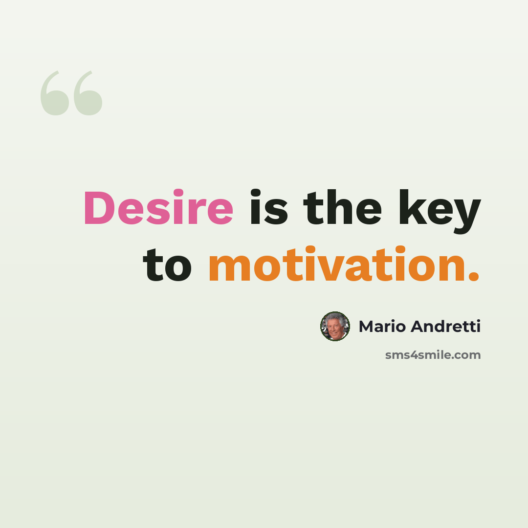 “Desire is the key to motivation.” quote by Mario Andretti