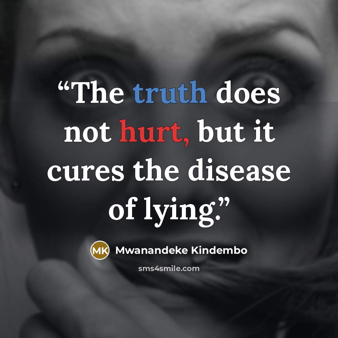 “The truth does not hurt, but it cures the disease of lying.” quote by Mwanandeke Kindembo