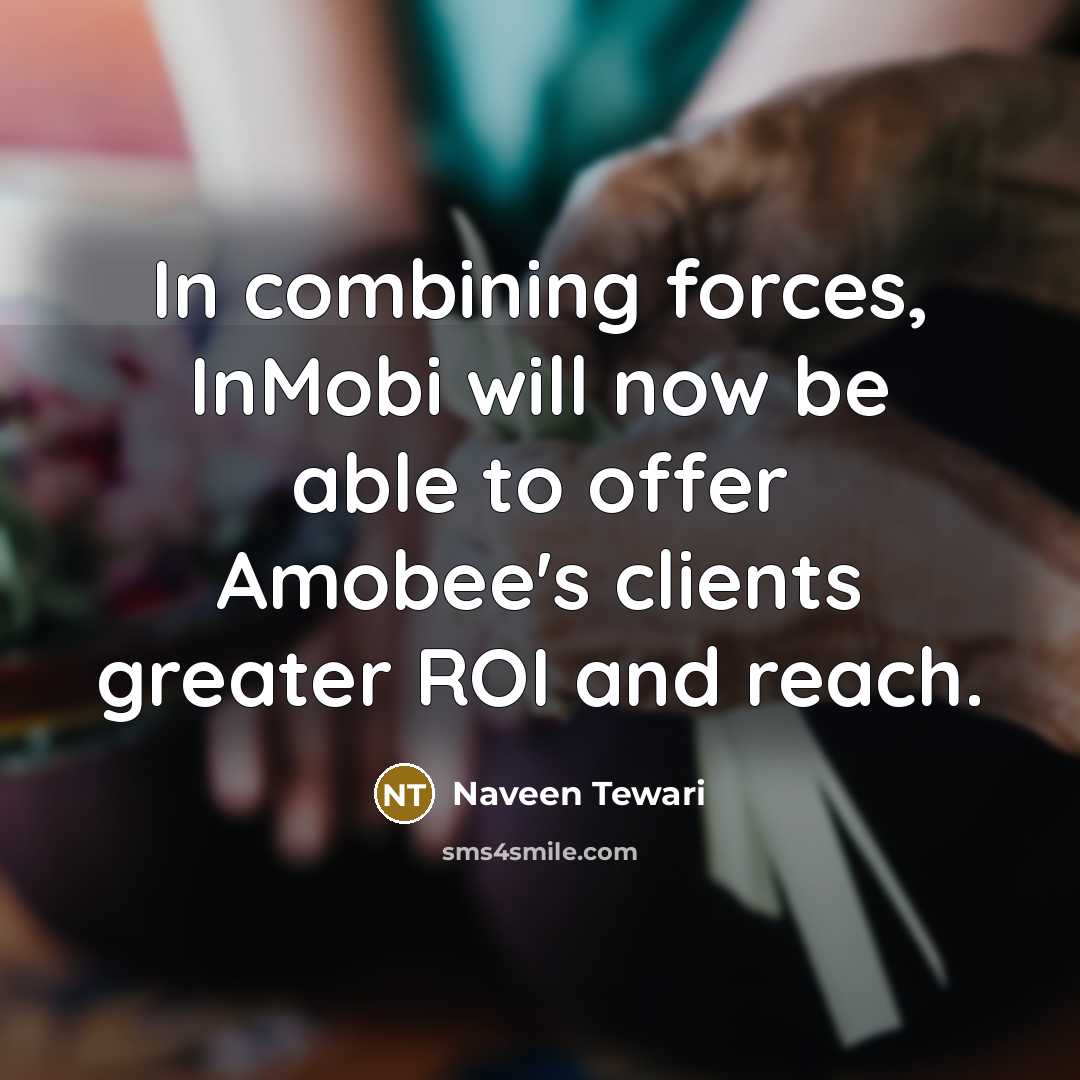 “In combining forces, InMobi will now be able to offer Amobee's clients greater ROI and reach.” quote by Naveen Tewari