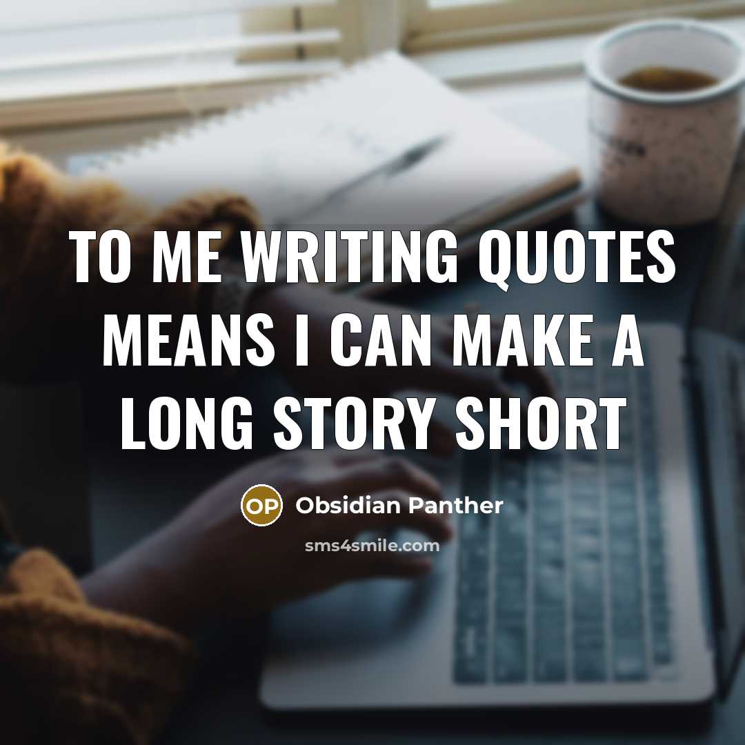“To me writing quotes means I can make a long story short” quote by Obsidian Panther
