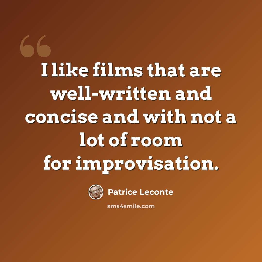 “I like films that are well-written and concise and with not a lot of room for improvisation.” quote by Patrice Leconte