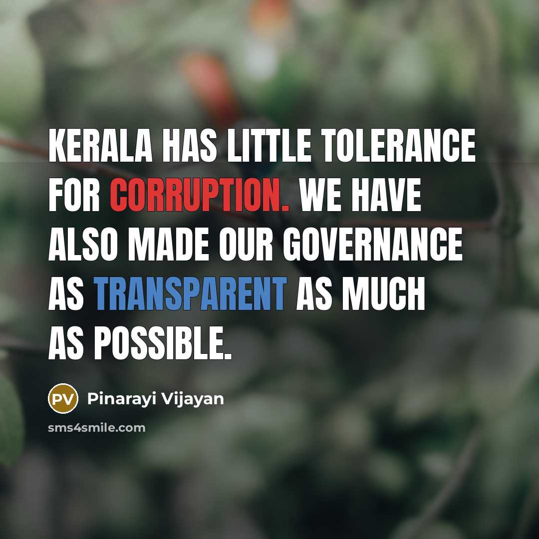 “Kerala has little tolerance for corruption. We have also made our governance as transparent as much as possible.” quote by Pinarayi Vijayan