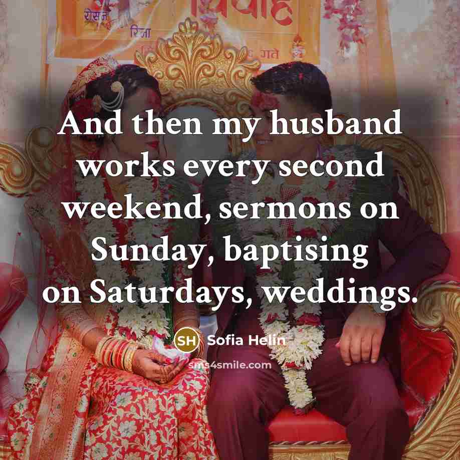 “And then my husband works every second weekend, sermons on Sunday, baptising on Saturdays, weddings.” quote by Sofia Helin