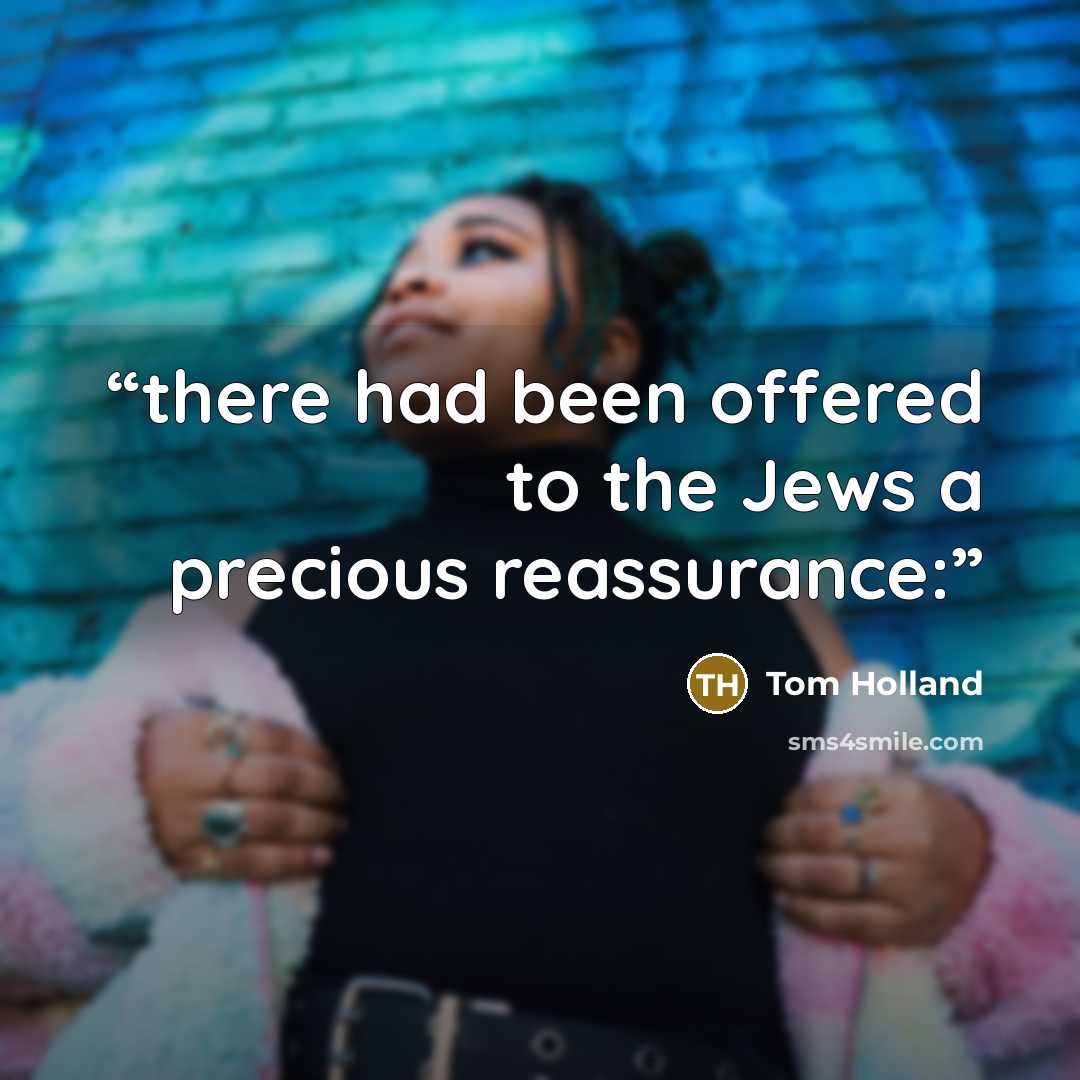 “there had been offered to the Jews a precious reassurance:” quote by Tom Holland