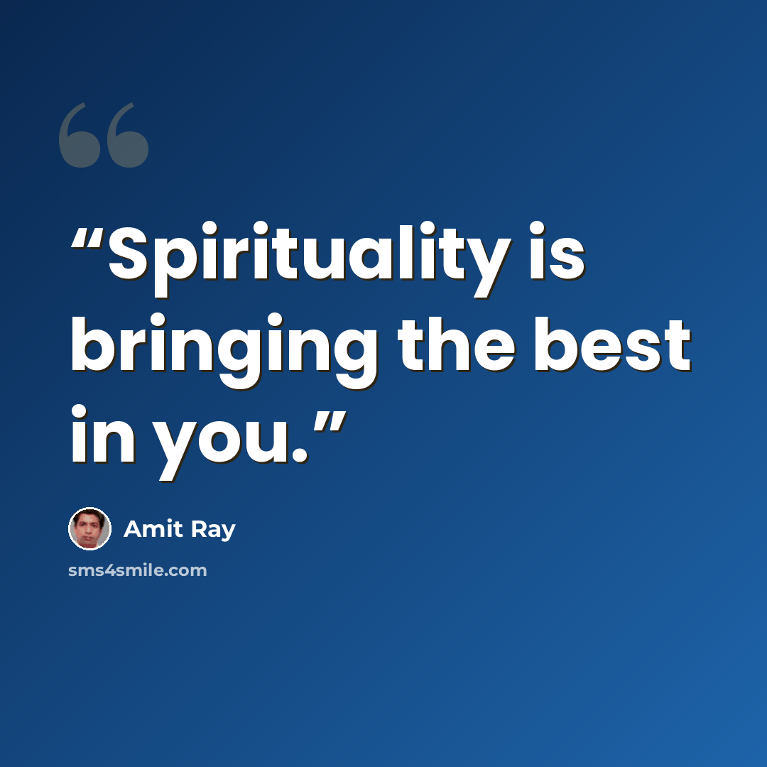 “Spirituality is bringing the best in you.” quote by Amit Ray