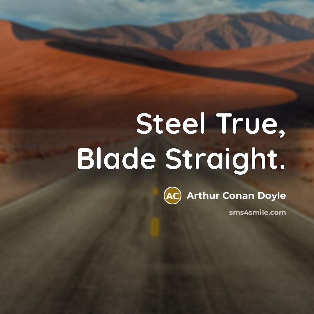 “Steel True, Blade Straight.” quote by Arthur Conan Doyle