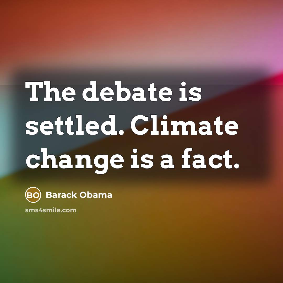 “The debate is settled. Climate change is a fact.” quote by Barack Obama