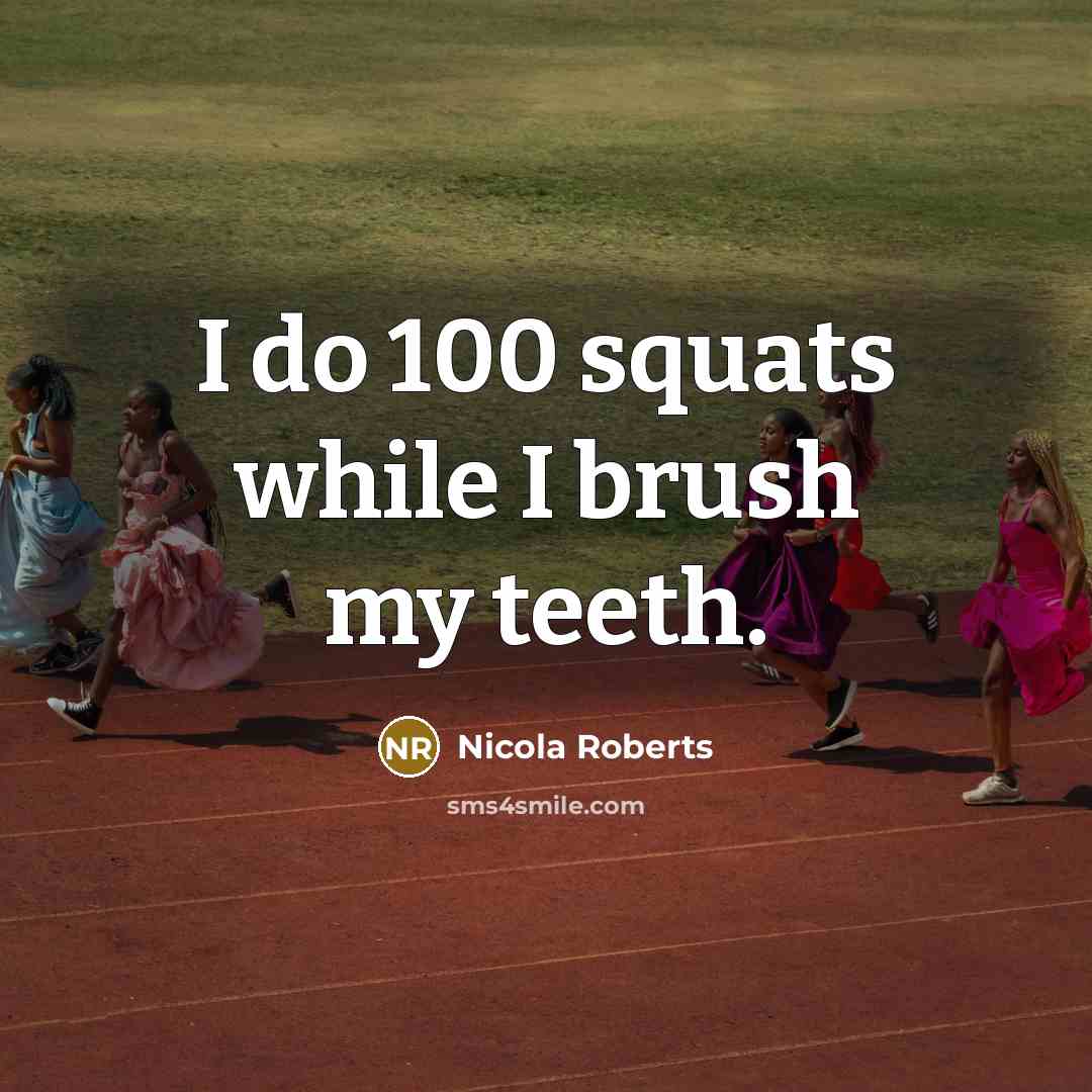 “I do 100 squats while I brush my teeth.” quote by Nicola Roberts