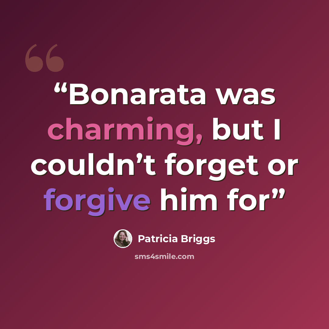 “Bonarata was charming, but I couldn’t forget or forgive him for” quote by Patricia Briggs