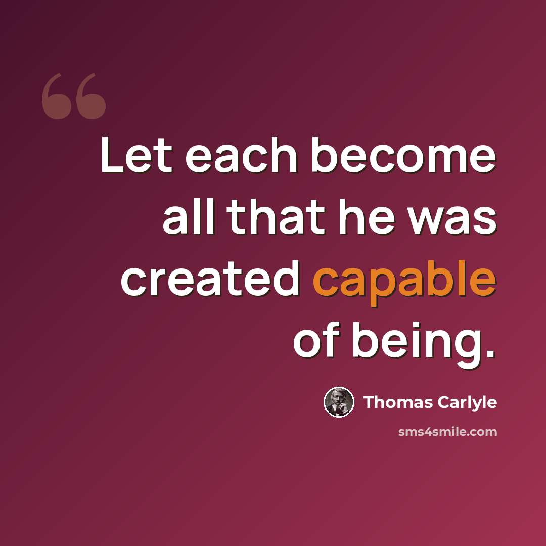 “Let each become all that he was created capable of being.” quote by Thomas Carlyle