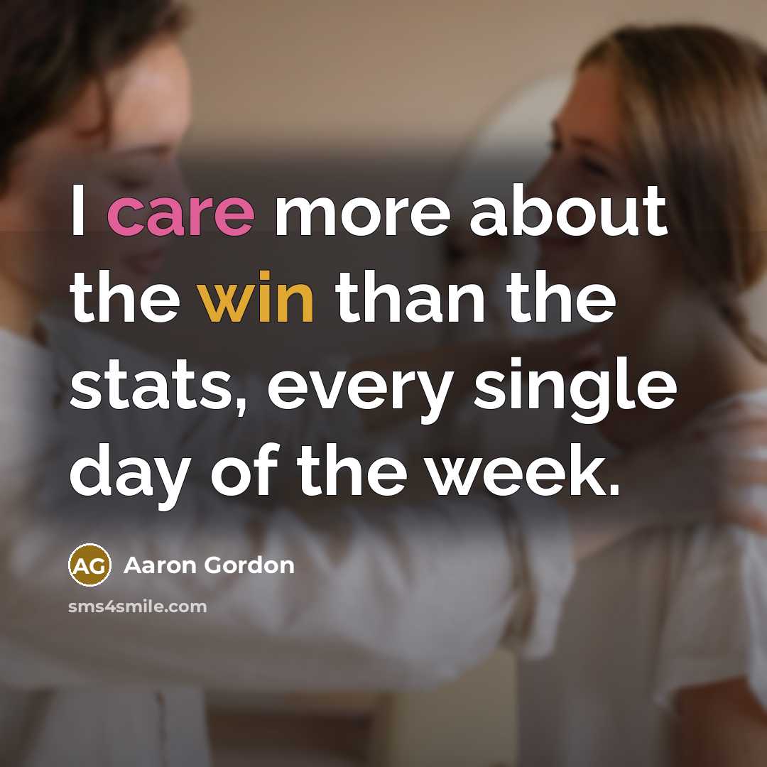 “I care more about the win than the stats, every single day of the week.” quote by Aaron Gordon