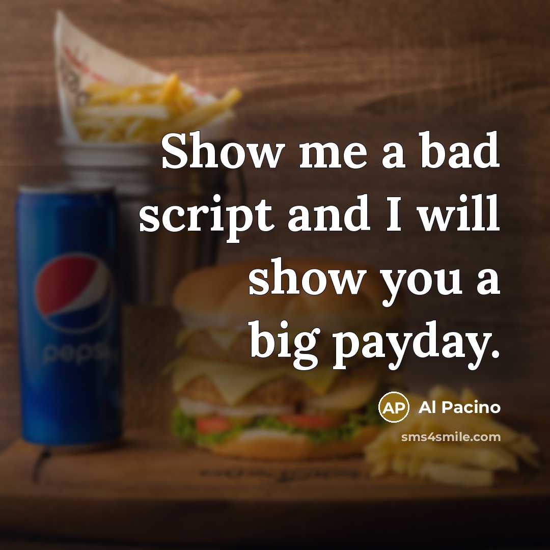 “Show me a bad script and I will show you a big payday.” quote by Al Pacino
