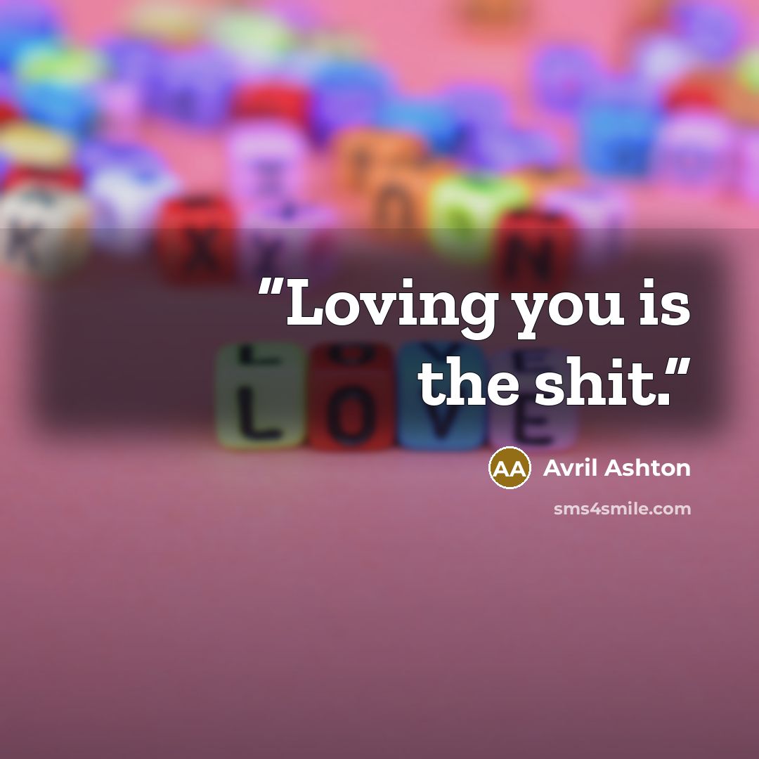 “Loving you is the shit.” quote by Avril Ashton