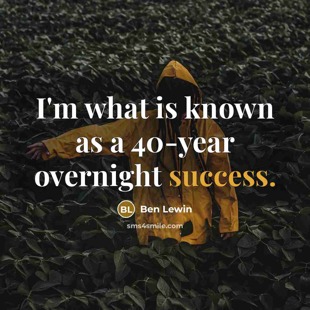 “I'm what is known as a 40-year overnight success.” quote by Ben Lewin