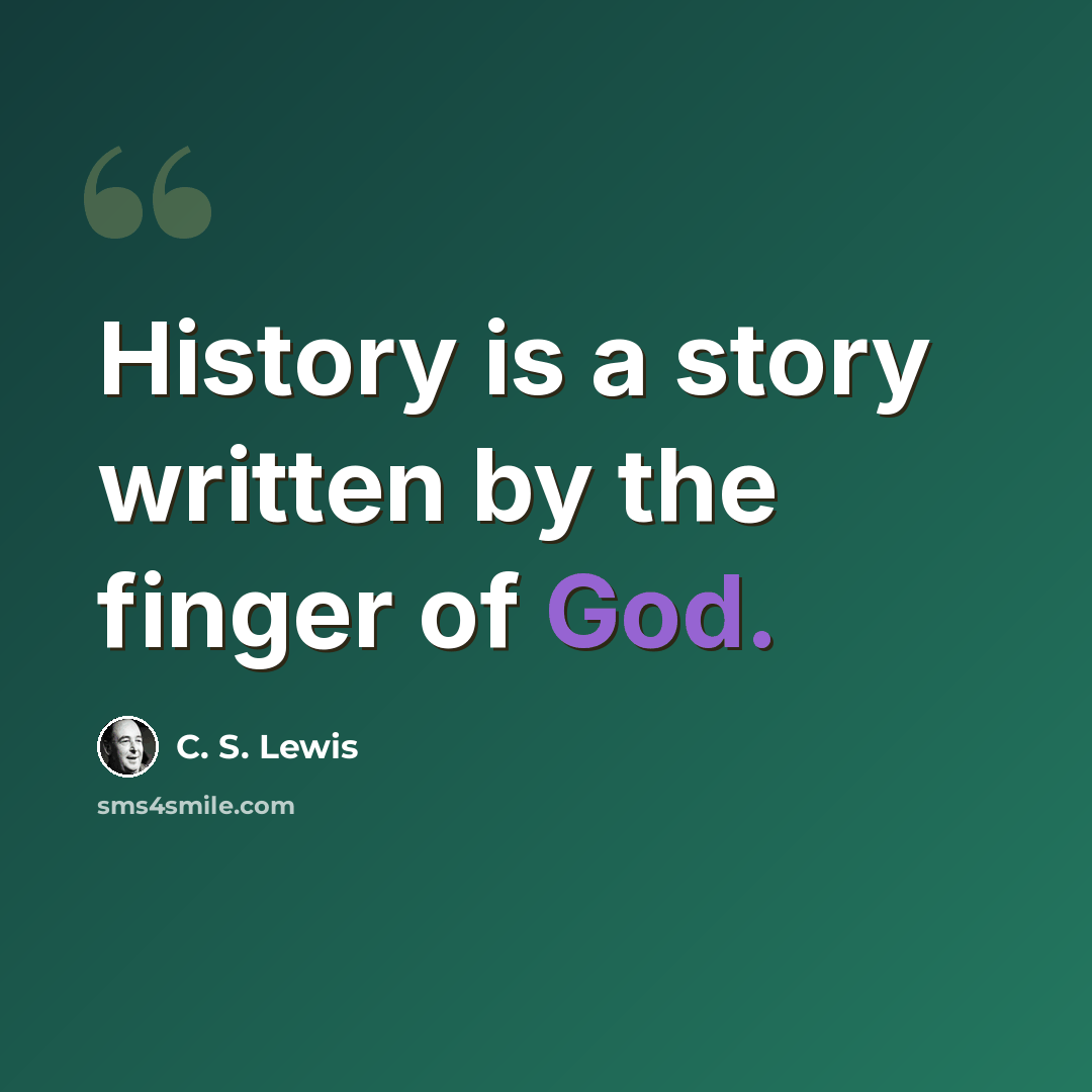 “History is a story written by the finger of God.” quote by C. S. Lewis