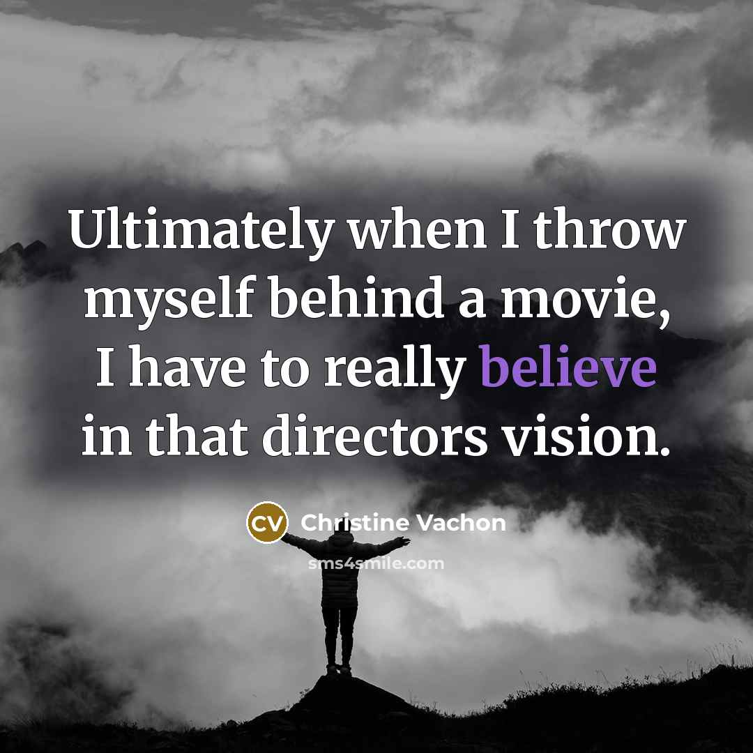 “Ultimately when I throw myself behind a movie, I have to really believe in that directors vision.” quote by Christine Vachon