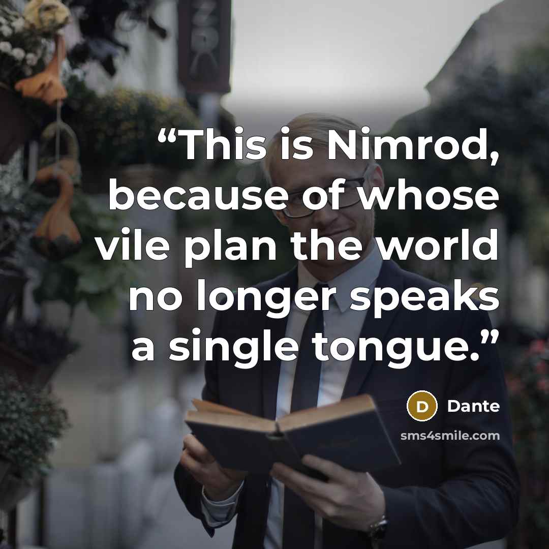 “This is Nimrod, because of whose vile plan the world no longer speaks a single tongue.” quote by Dante