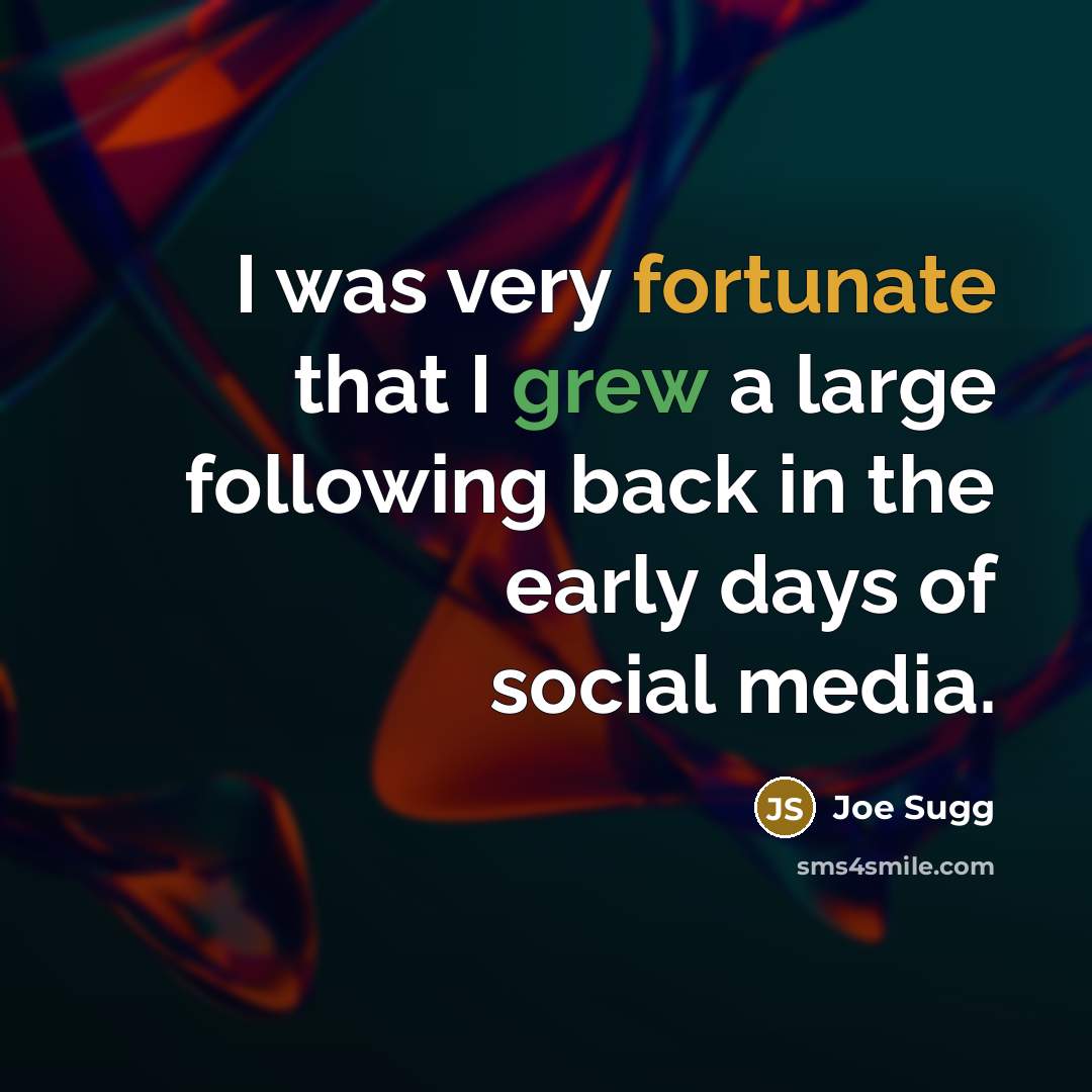 “I was very fortunate that I grew a large following back in the early days of social media.” quote by Joe Sugg