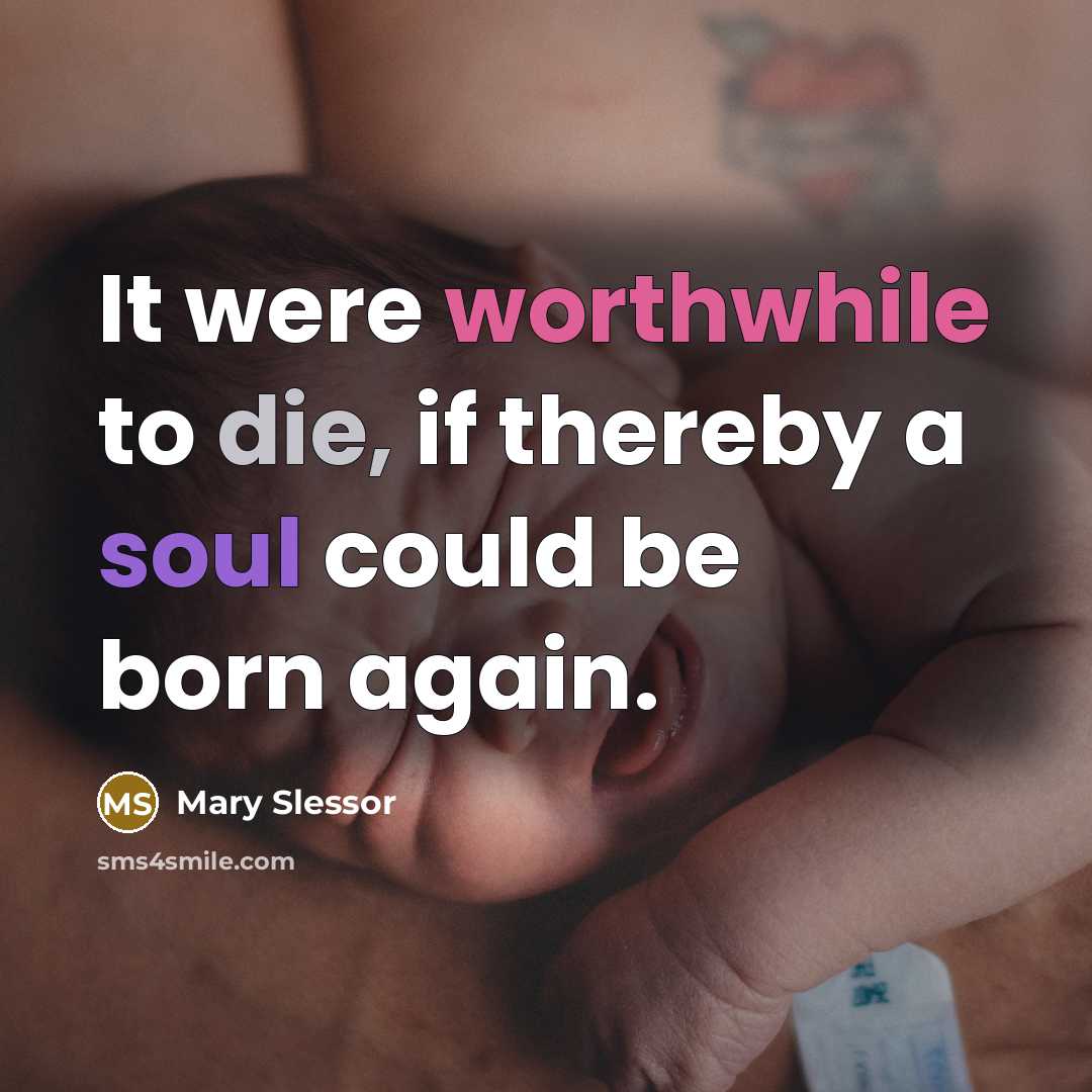 “It were worthwhile to die, if thereby a soul could be born again.” quote by Mary Slessor