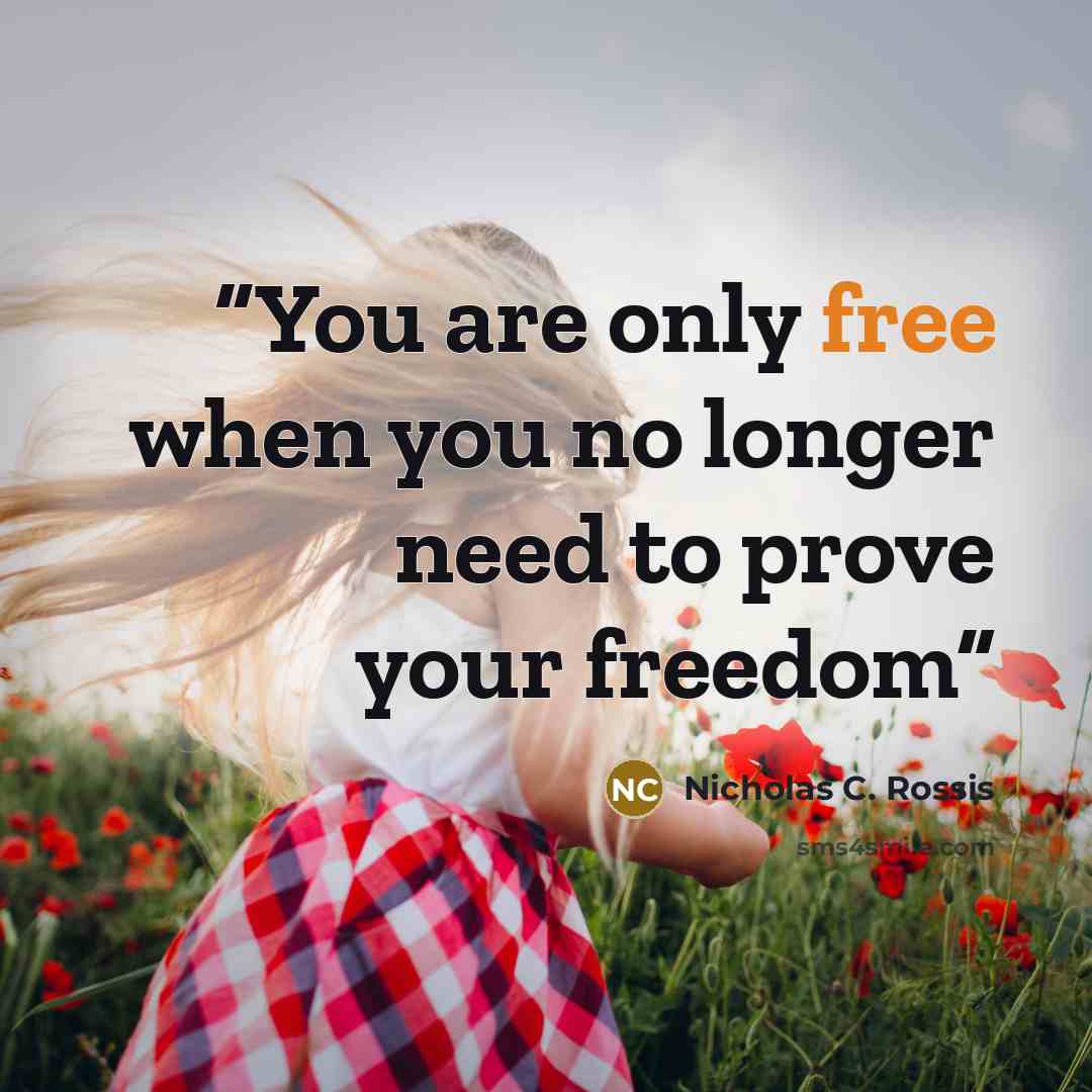 “You are only free when you no longer need to prove your freedom” quote by Nicholas C. Rossis