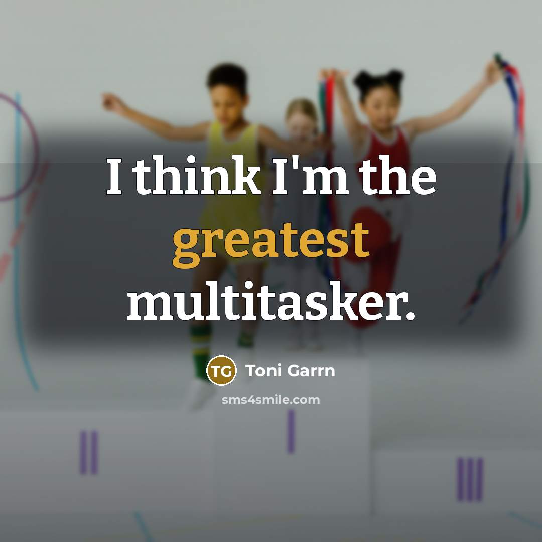 “I think I'm the greatest multitasker.” quote by Toni Garrn