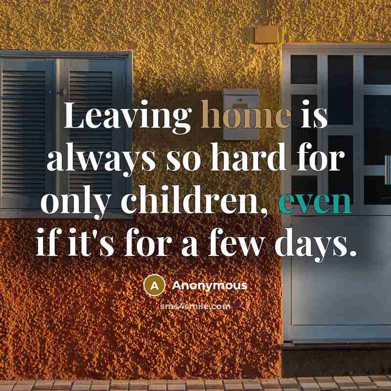 “Leaving home is always so hard for only children, even if it's for a few days.” quote by Anonymous