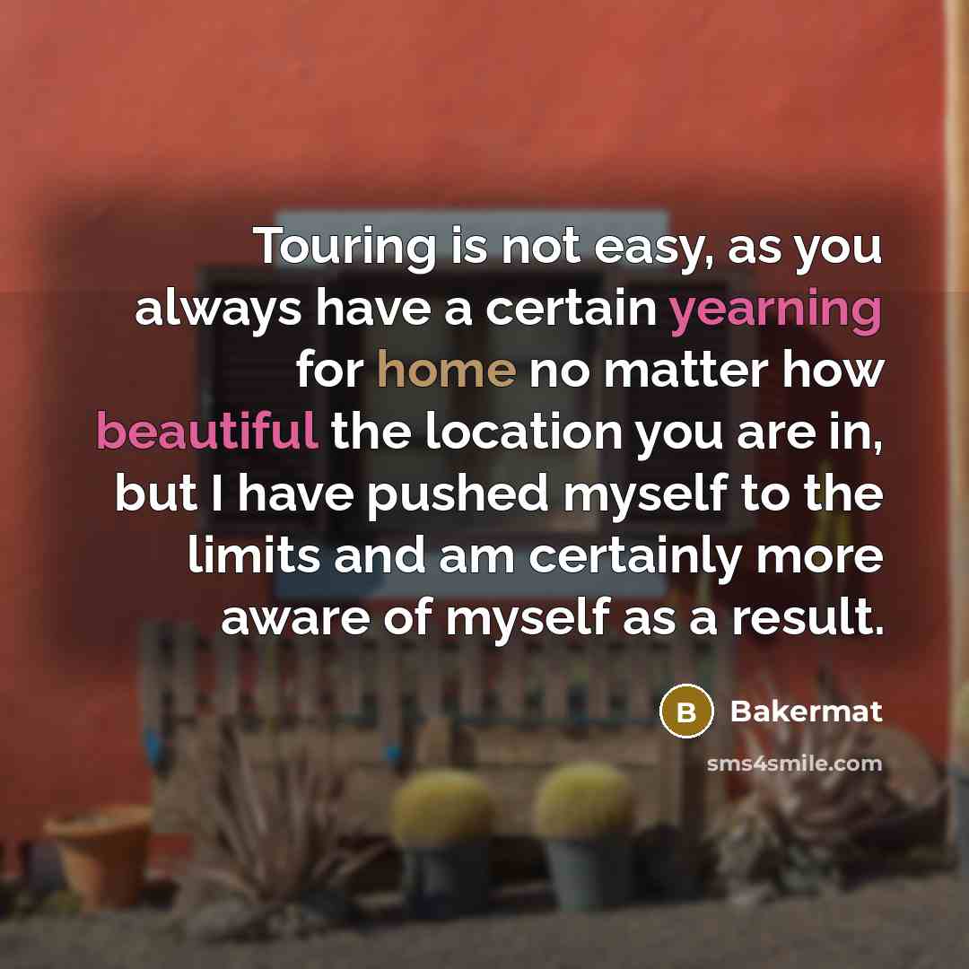 “Touring is not easy, as you always have a certain yearning for home no matter how beautiful the location you are in, but I have pushed myself to the limits and am certainly more aware of myself as a result.” quote by Bakermat