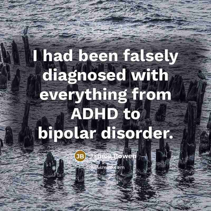 “I had been falsely diagnosed with everything from ADHD to bipolar disorder.” quote by James Bowen