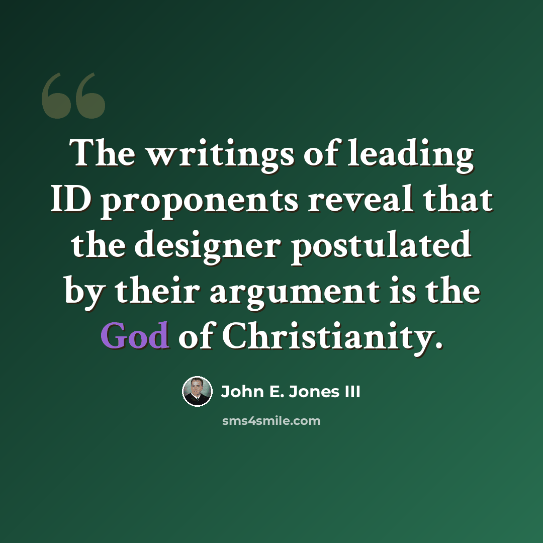 “The writings of leading ID proponents reveal that the designer postulated by their argument is the God of Christianity.” quote by John E. Jones III