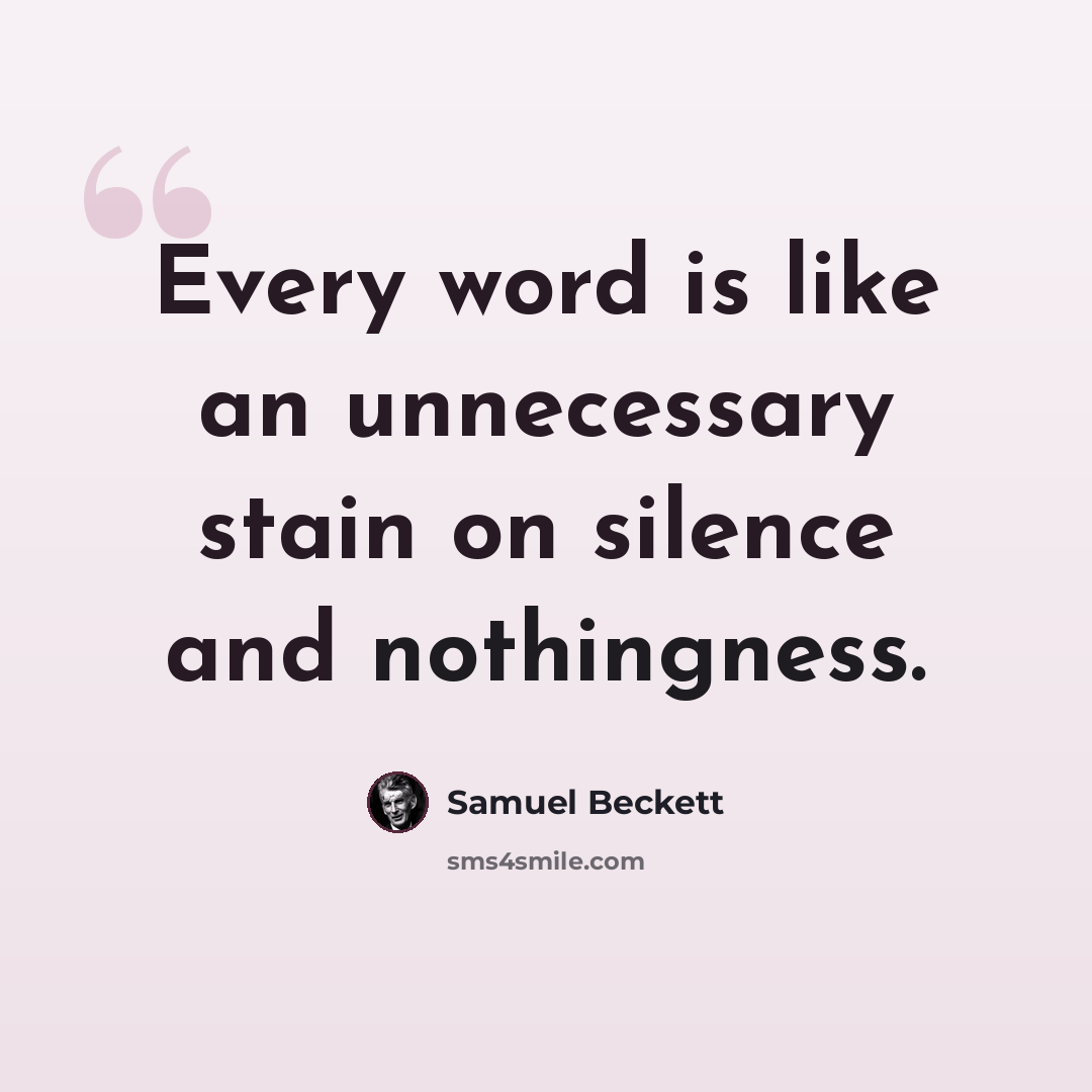 “Every word is like an unnecessary stain on silence and nothingness.” quote by Samuel Beckett