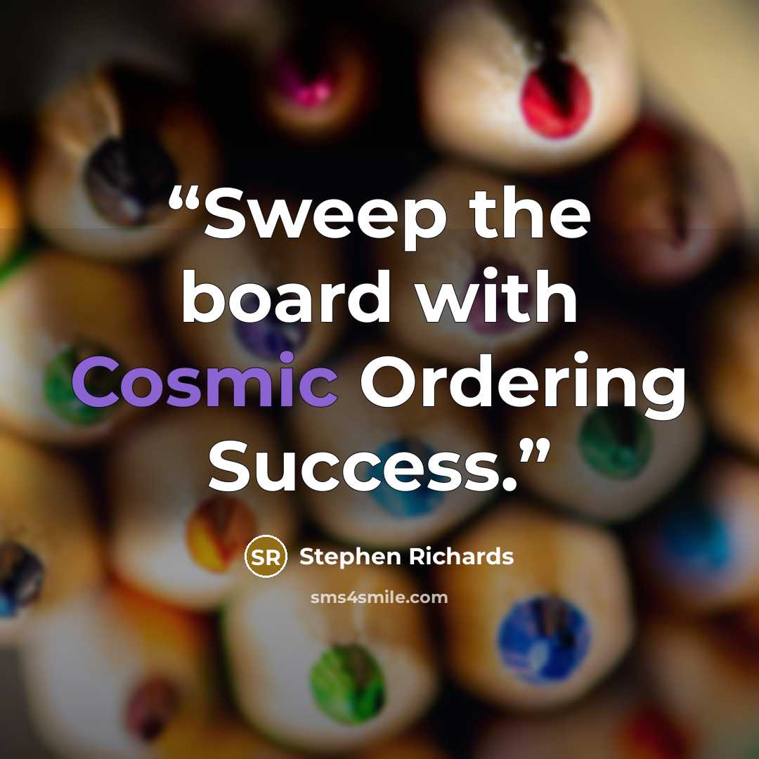 “Sweep the board with Cosmic Ordering Success.” quote by Stephen Richards
